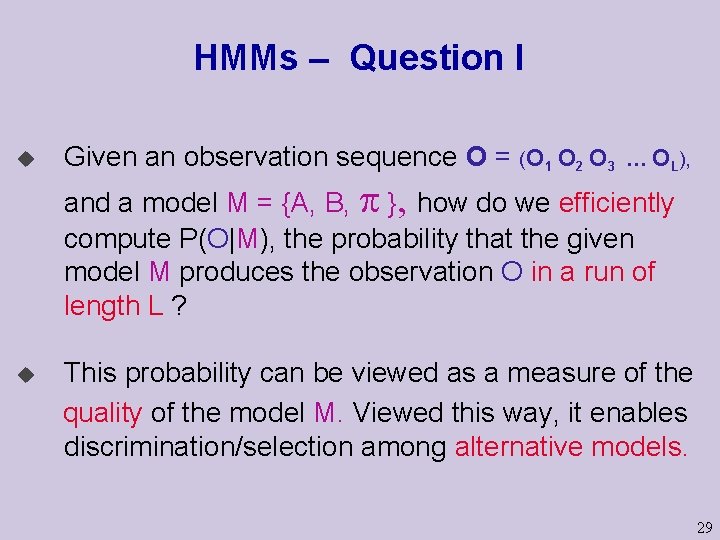 HMMs – Question I u Given an observation sequence O = (O 1 O
