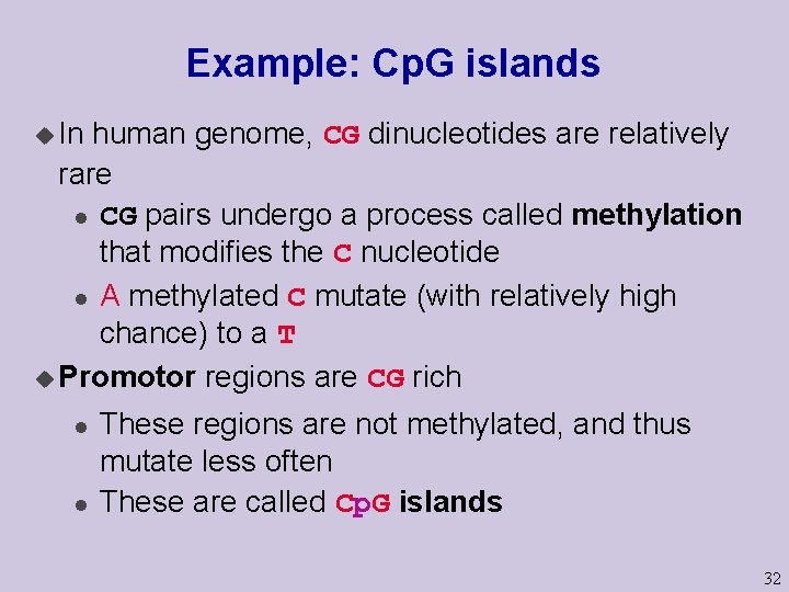 Example: Cp. G islands u In human genome, CG dinucleotides are relatively rare l