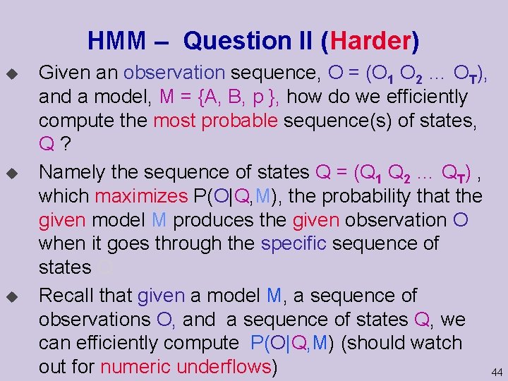 HMM – Question II (Harder) u u u Given an observation sequence, O =