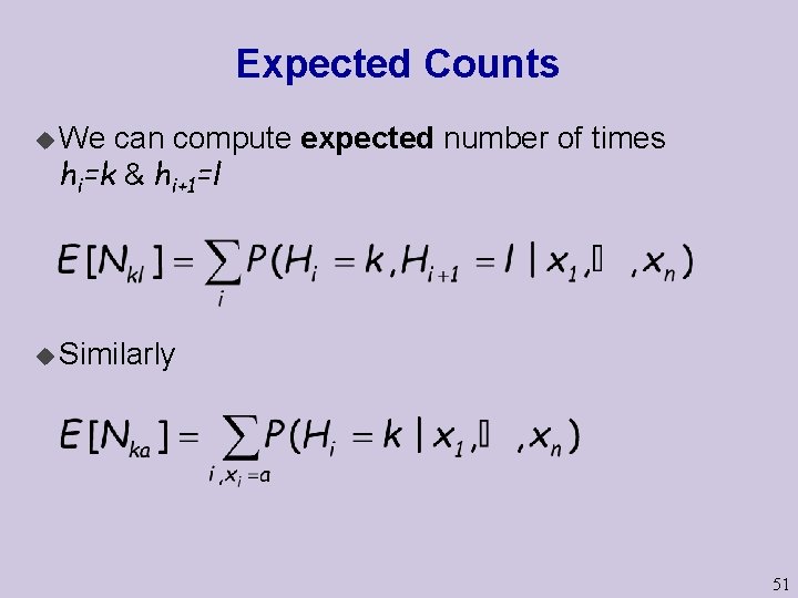Expected Counts u We can compute expected number of times hi=k & hi+1=l u