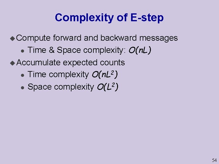Complexity of E-step u Compute forward and backward messages l Time & Space complexity: