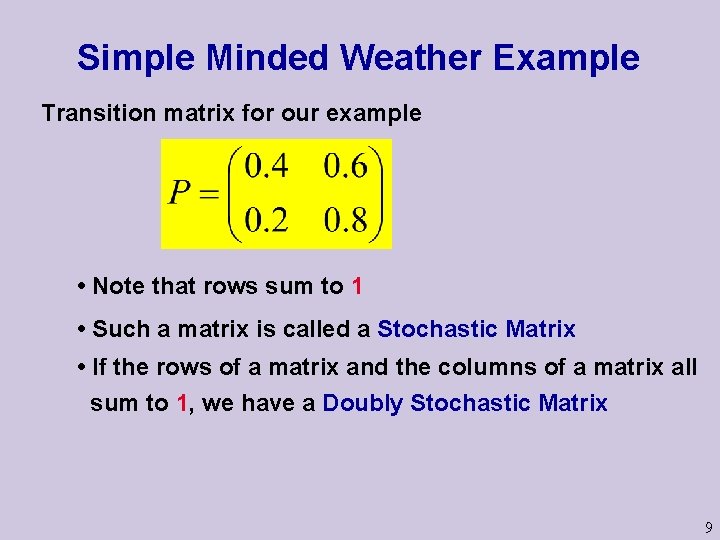 Simple Minded Weather Example Transition matrix for our example • Note that rows sum