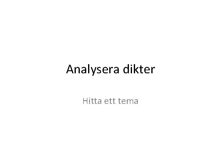 Analysera dikter Hitta ett tema 