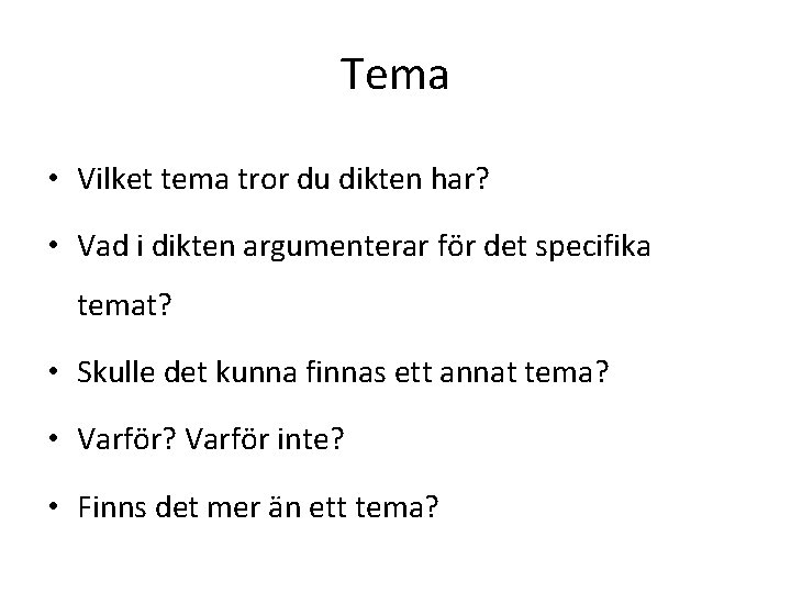 Tema • Vilket tema tror du dikten har? • Vad i dikten argumenterar för