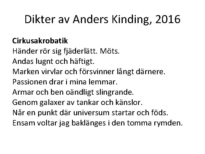 Dikter av Anders Kinding, 2016 Cirkusakrobatik Händer rör sig fjäderlätt. Möts. Andas lugnt och