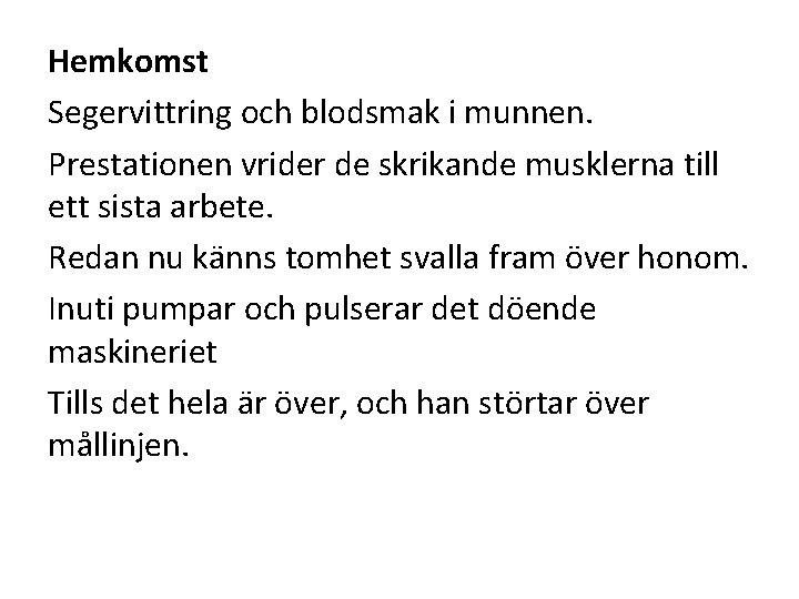 Hemkomst Segervittring och blodsmak i munnen. Prestationen vrider de skrikande musklerna till ett sista