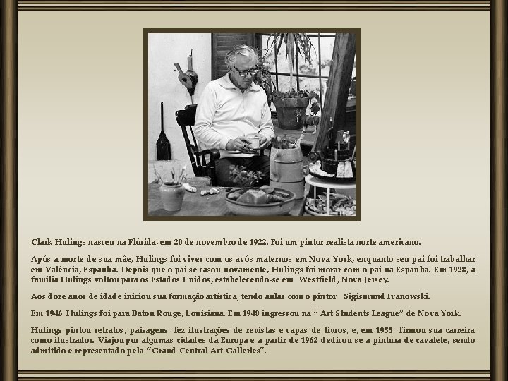 Clark Hulings nasceu na Flórida, em 20 de novembro de 1922. Foi um pintor