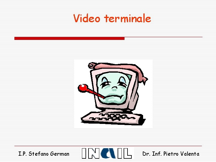 Video terminale I. P. Stefano German Dr. Inf. Pietro Valenta 