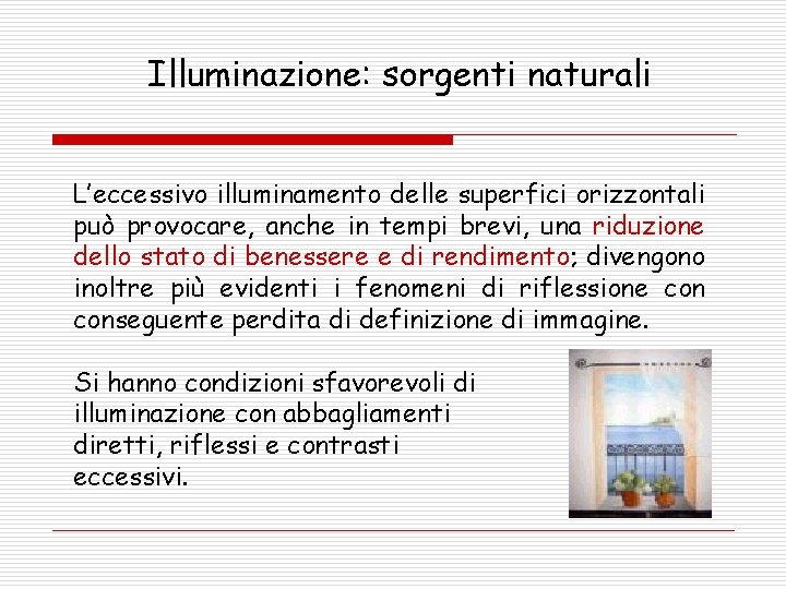 Illuminazione: sorgenti naturali L’eccessivo illuminamento delle superfici orizzontali può provocare, anche in tempi brevi,