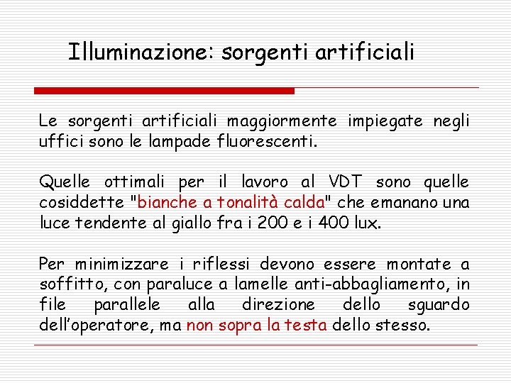 Illuminazione: sorgenti artificiali Le sorgenti artificiali maggiormente impiegate negli uffici sono le lampade fluorescenti.