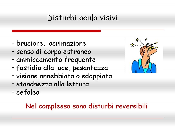 Disturbi oculo visivi • bruciore, lacrimazione • senso di corpo estraneo • ammiccamento frequente