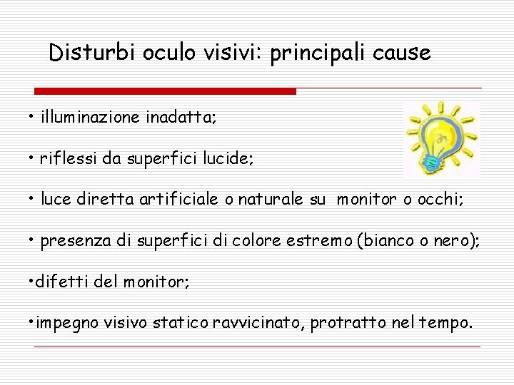 Disturbi oculo visivi: principali cause • illuminazione inadatta; • riflessi da superfici lucide; •