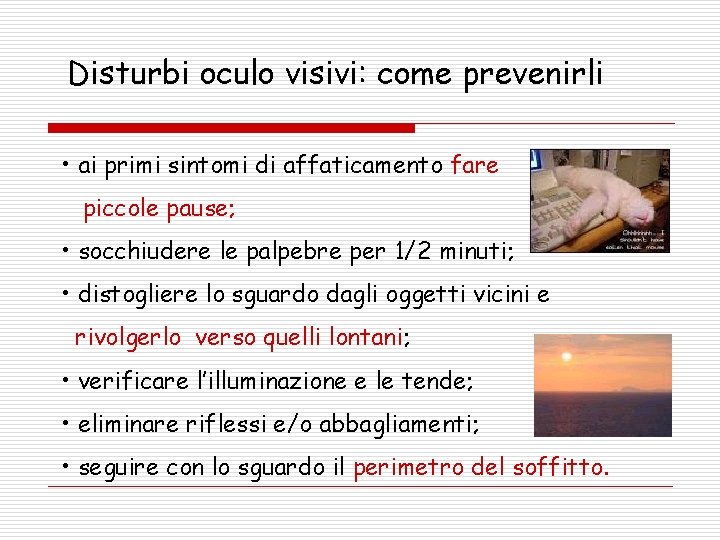 Disturbi oculo visivi: come prevenirli • ai primi sintomi di affaticamento fare piccole pause;