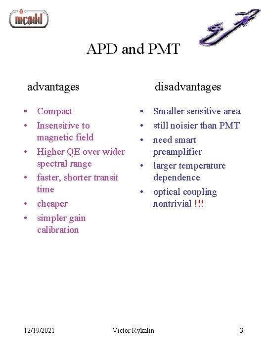 APD and PMT advantages disadvantages • Compact • Insensitive to magnetic field • Higher