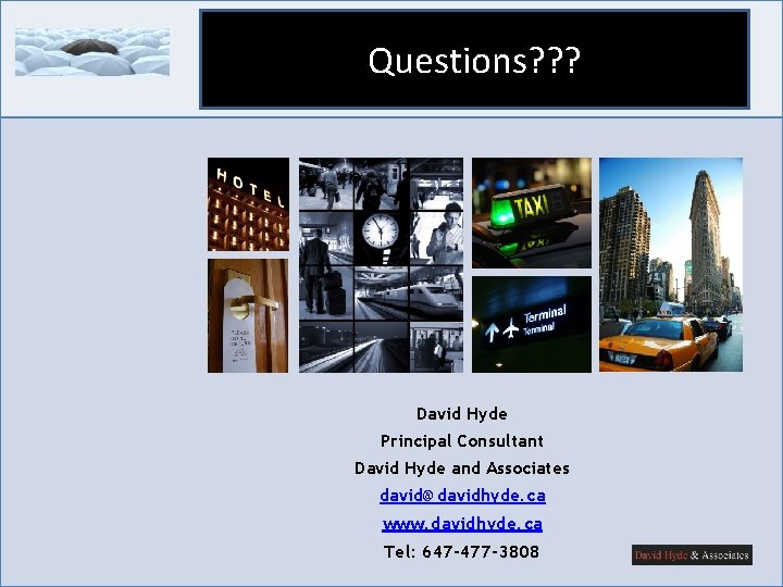 Questions? ? ? David Hyde Principal Consultant David Hyde and Associates david@davidhyde. ca www. Questions? ? ? David Hyde Principal Consultant David Hyde and Associates david@davidhyde. ca www.