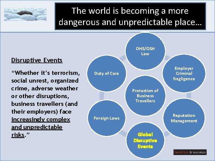 The world is becoming a more dangerous and unpredictable place… OHS/OSH Law Disruptive Events The world is becoming a more dangerous and unpredictable place… OHS/OSH Law Disruptive Events