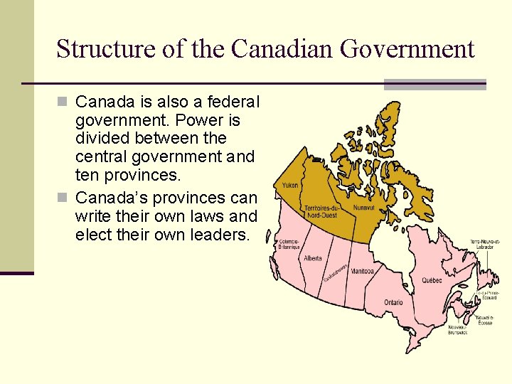Structure of the Canadian Government n Canada is also a federal government. Power is