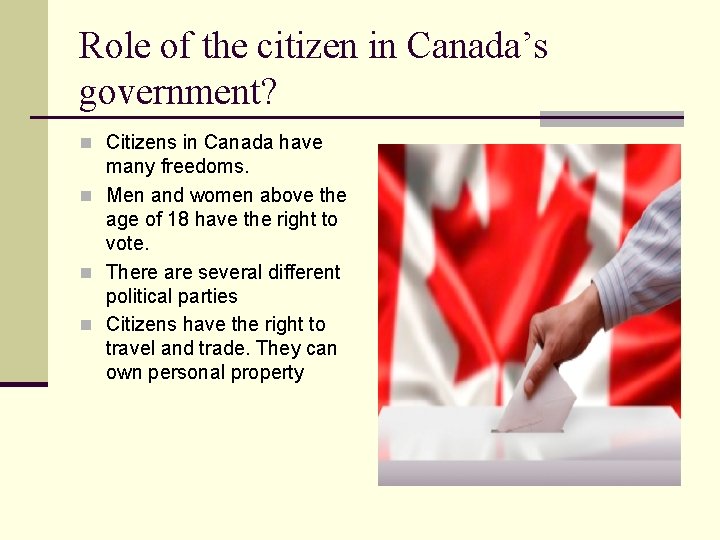 Role of the citizen in Canada’s government? n Citizens in Canada have many freedoms.