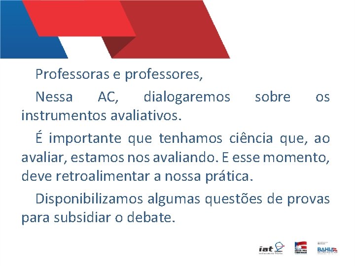 Professoras e professores, Nessa AC, dialogaremos sobre os instrumentos avaliativos. É importante que tenhamos