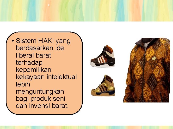 • Sistem HAKI yang berdasarkan ide liberal barat terhadap kepemilikan kekayaan intelektual lebih • Sistem HAKI yang berdasarkan ide liberal barat terhadap kepemilikan kekayaan intelektual lebih