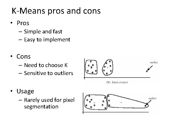 K-Means pros and cons • Pros – Simple and fast – Easy to implement