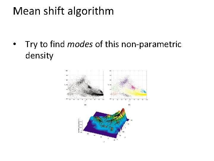 Mean shift algorithm • Try to find modes of this non-parametric density 