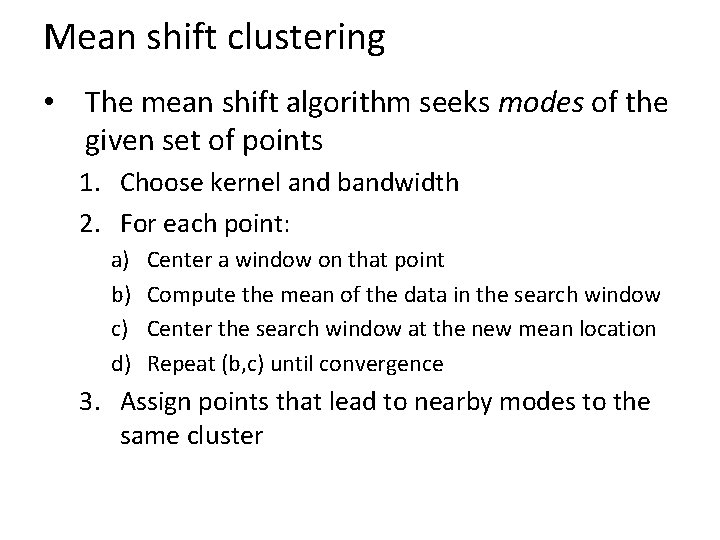 Mean shift clustering • The mean shift algorithm seeks modes of the given set