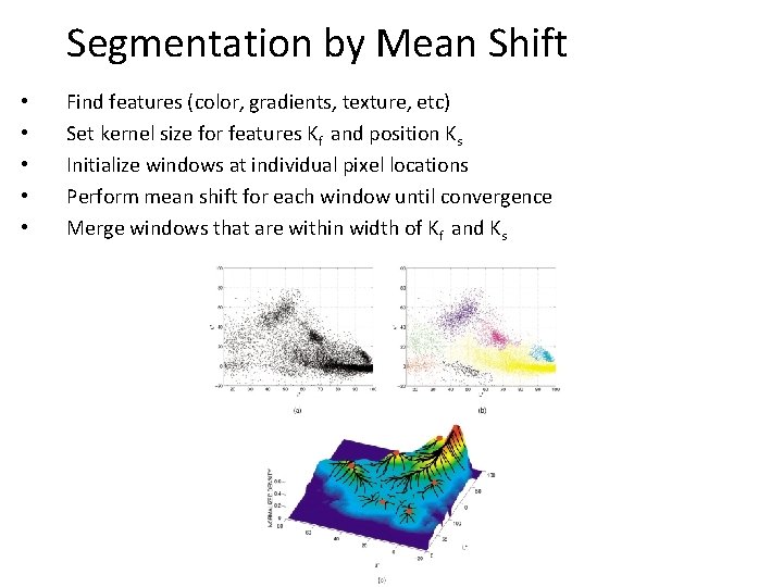 Segmentation by Mean Shift • • • Find features (color, gradients, texture, etc) Set