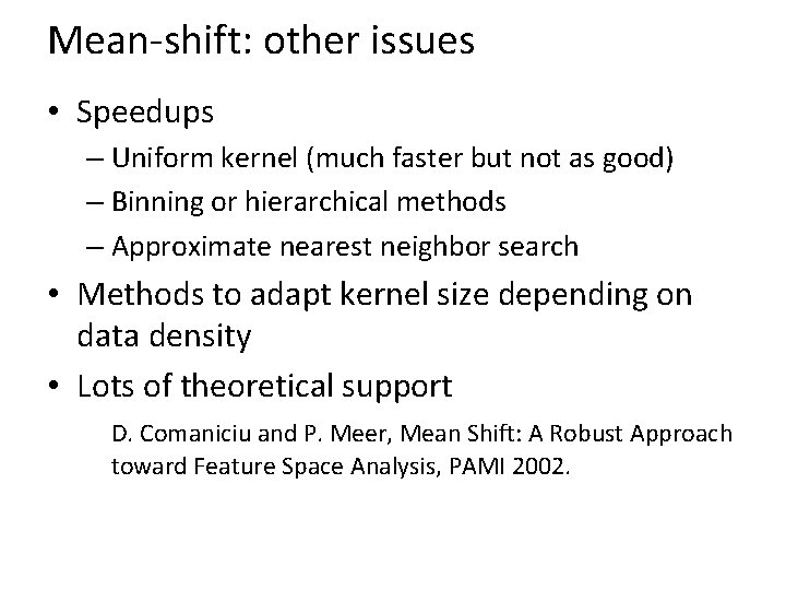 Mean-shift: other issues • Speedups – Uniform kernel (much faster but not as good)