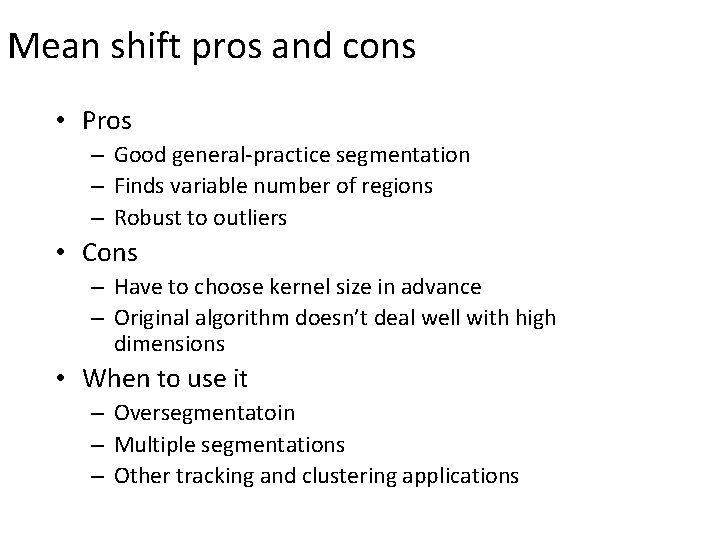 Mean shift pros and cons • Pros – Good general-practice segmentation – Finds variable