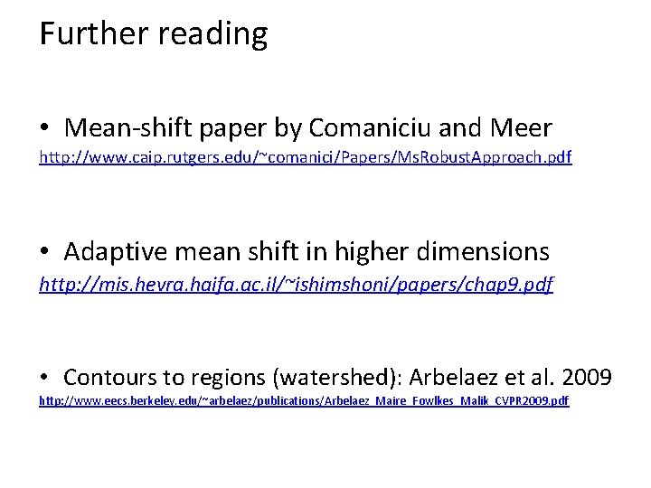 Further reading • Mean-shift paper by Comaniciu and Meer http: //www. caip. rutgers. edu/~comanici/Papers/Ms.