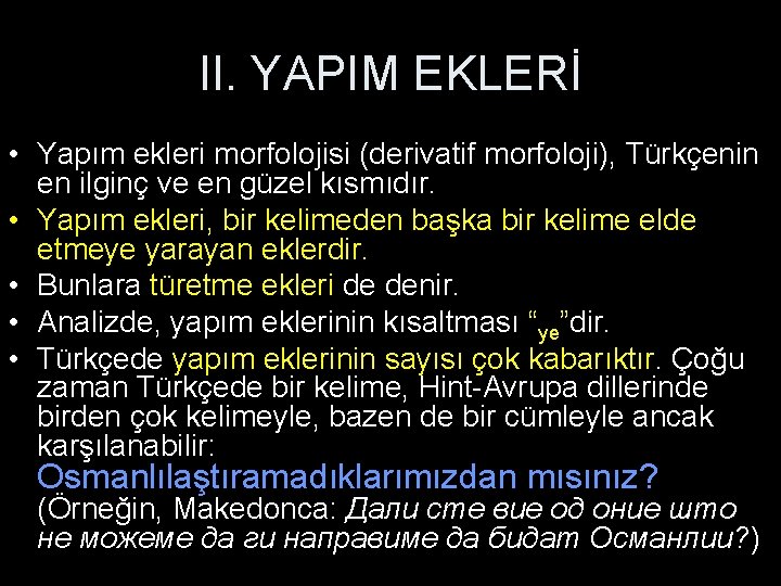 II. YAPIM EKLERİ • Yapım ekleri morfolojisi (derivatif morfoloji), Türkçenin en ilginç ve en