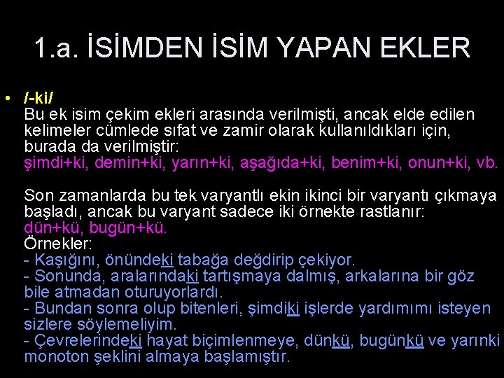 1. a. İSİMDEN İSİM YAPAN EKLER • /-ki/ Bu ek isim çekim ekleri arasında