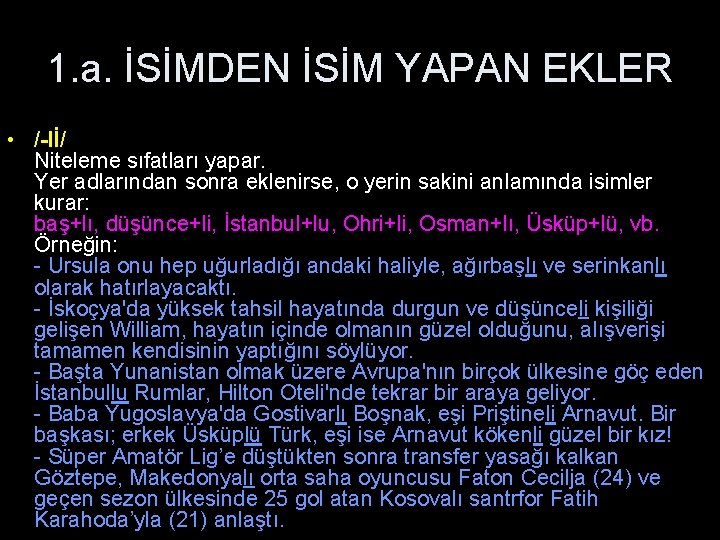 1. a. İSİMDEN İSİM YAPAN EKLER • /-lİ/ Niteleme sıfatları yapar. Yer adlarından sonra