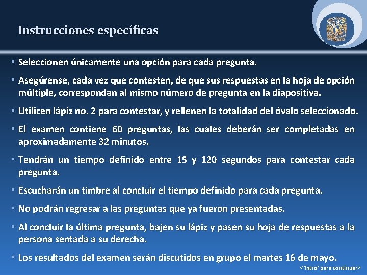 Instrucciones específicas • Seleccionen únicamente una opción para cada pregunta. • Asegúrense, cada vez