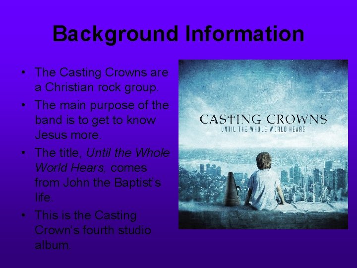 Background Information • The Casting Crowns are a Christian rock group. • The main