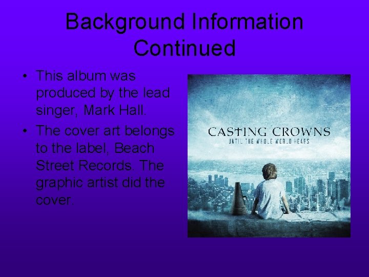 Background Information Continued • This album was produced by the lead singer, Mark Hall.