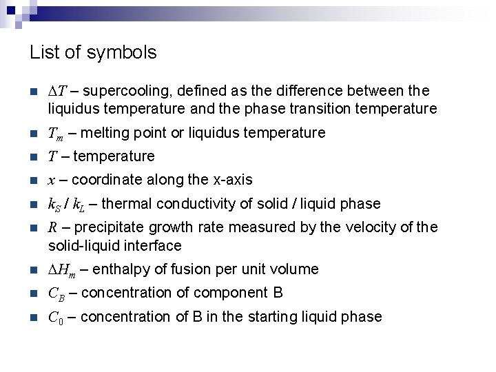 List of symbols n DT – supercooling, defined as the difference between the liquidus
