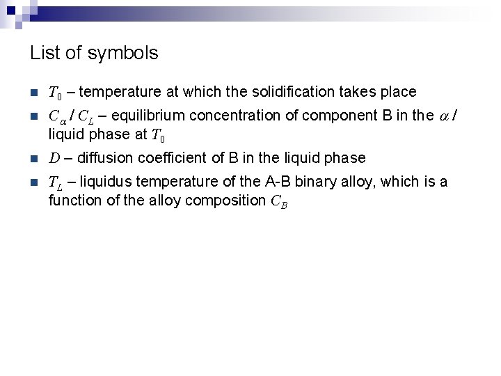 List of symbols n T 0 – temperature at which the solidification takes place