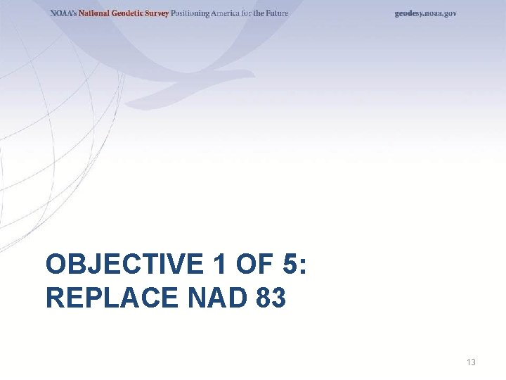 OBJECTIVE 1 OF 5: REPLACE NAD 83 13 