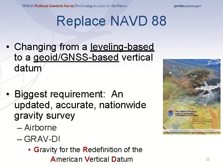 Replace NAVD 88 • Changing from a leveling-based to a geoid/GNSS-based vertical datum •