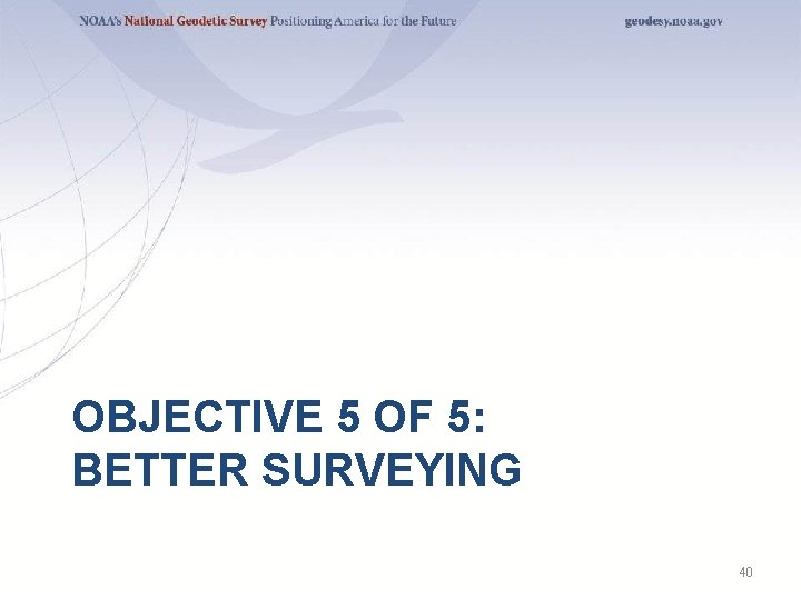 OBJECTIVE 5 OF 5: BETTER SURVEYING 40 