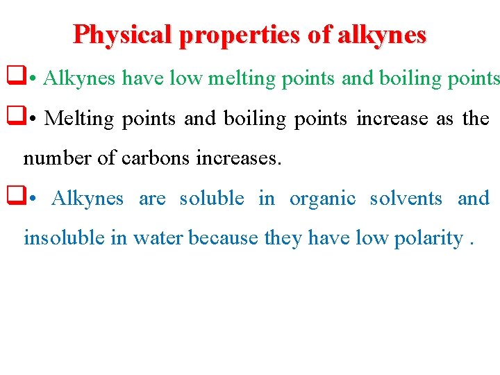 Physical properties of alkynes q • Alkynes have low melting points and boiling points Physical properties of alkynes q • Alkynes have low melting points and boiling points