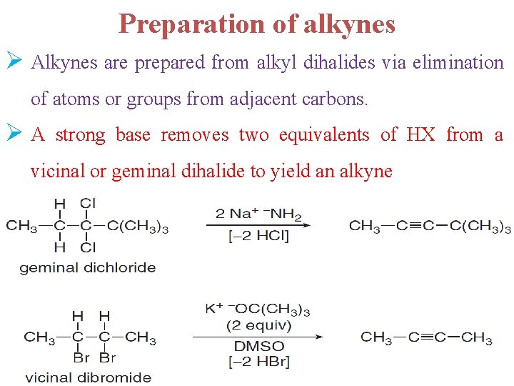 Preparation of alkynes Ø Alkynes are prepared from alkyl dihalides via elimination of atoms