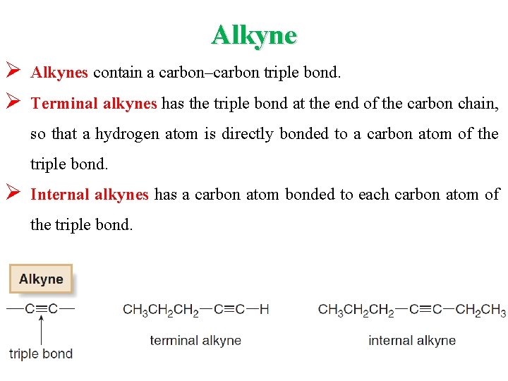 Alkyne Ø Ø Alkynes contain a carbon–carbon triple bond. Terminal alkynes has the triple Alkyne Ø Ø Alkynes contain a carbon–carbon triple bond. Terminal alkynes has the triple