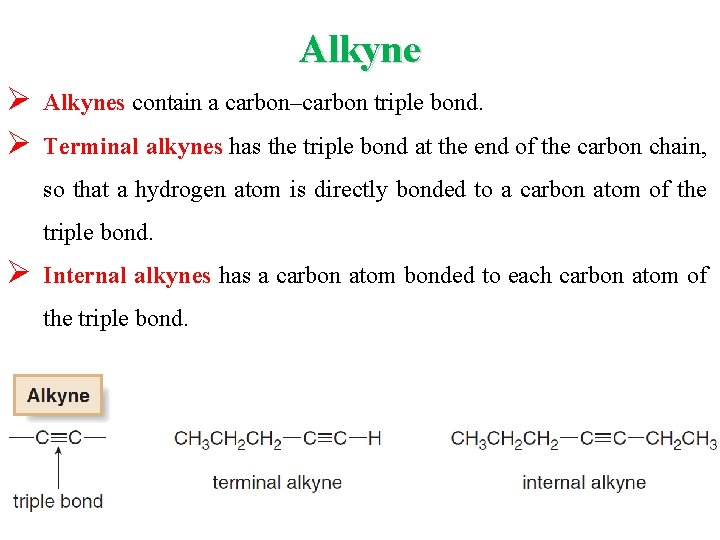 Alkyne Ø Ø Alkynes contain a carbon–carbon triple bond. Terminal alkynes has the triple