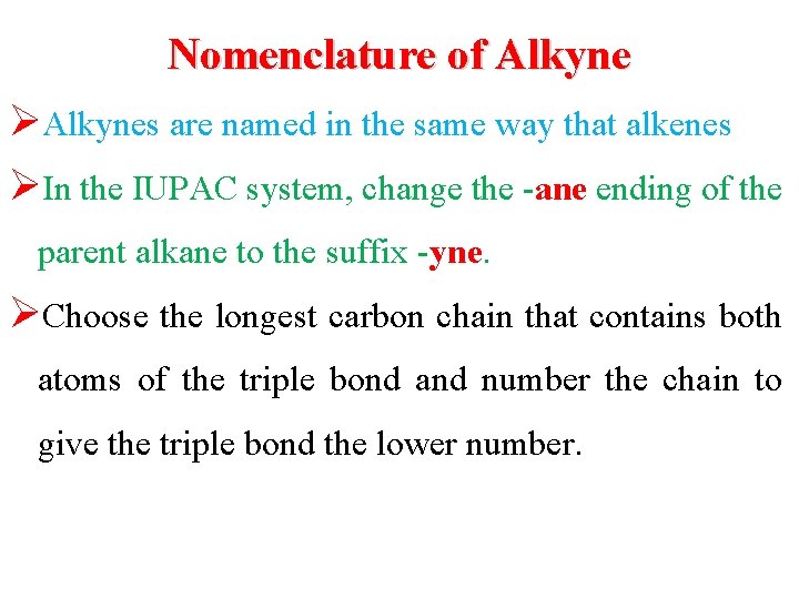 Nomenclature of Alkyne ØAlkynes are named in the same way that alkenes ØIn the