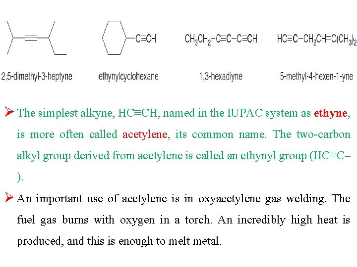 Ø The simplest alkyne, HC≡CH, named in the IUPAC system as ethyne, is more Ø The simplest alkyne, HC≡CH, named in the IUPAC system as ethyne, is more