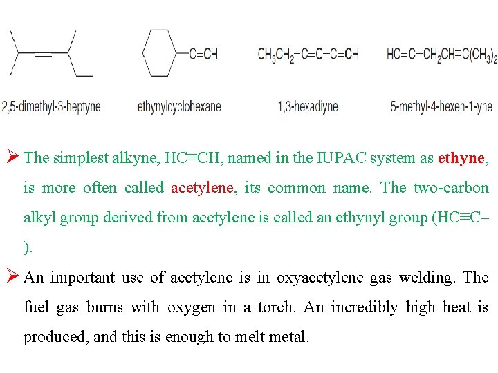 Ø The simplest alkyne, HC≡CH, named in the IUPAC system as ethyne, is more