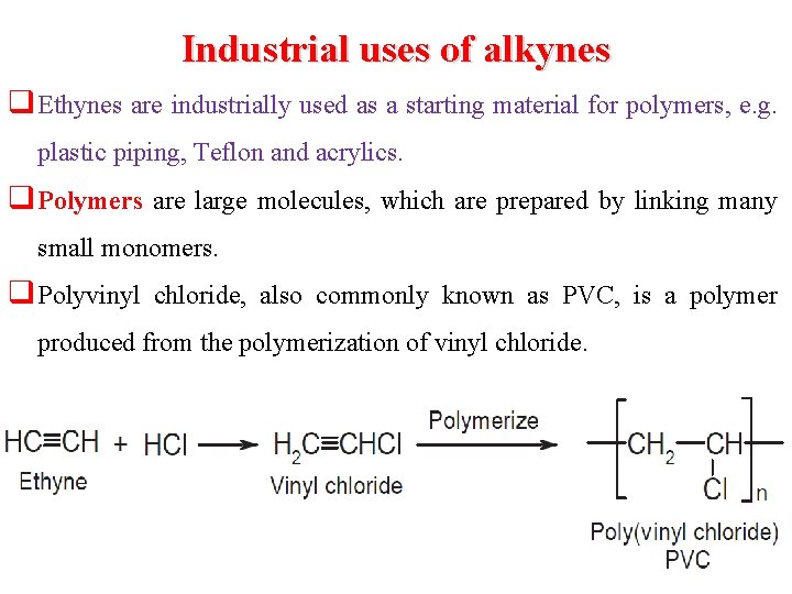 Industrial uses of alkynes q Ethynes are industrially used as a starting material for